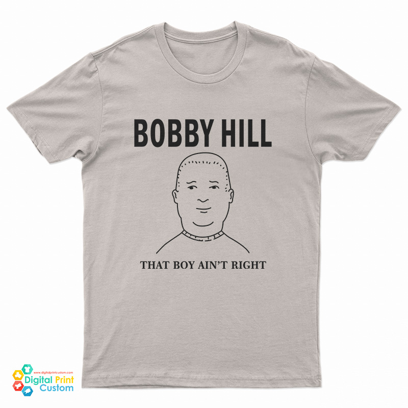 The King Bobby Hill That's Boy Ain't Right T-Shirt