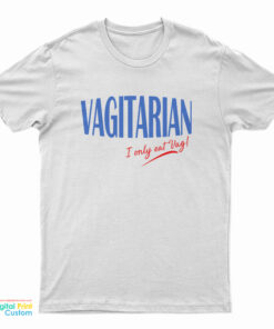 Vagitarian I Only Eat Vag T-Shirt