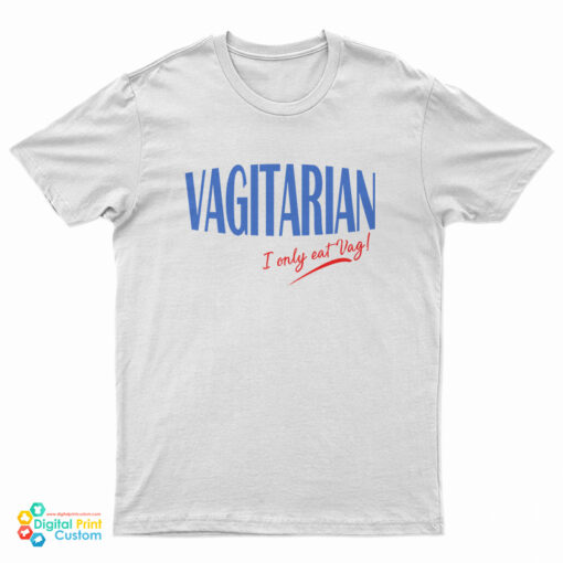 Vagitarian I Only Eat Vag T-Shirt