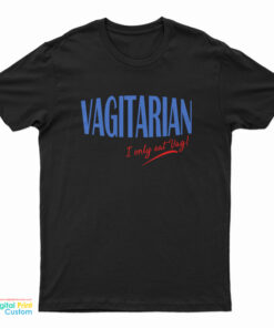 Vagitarian I Only Eat Vag T-Shirt