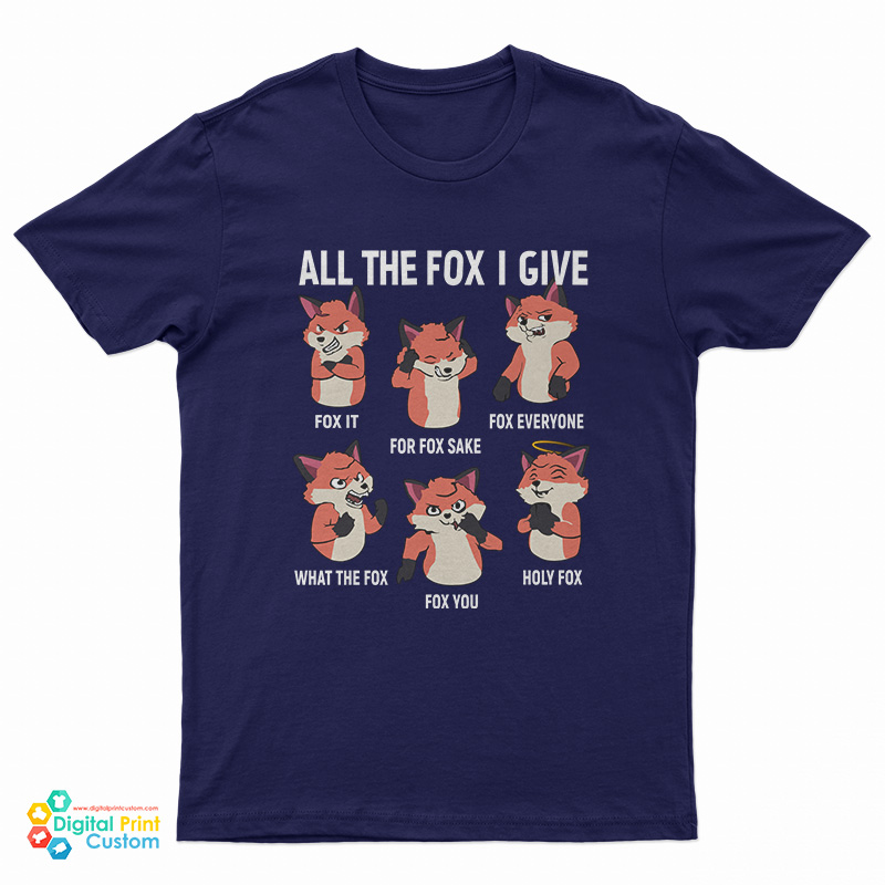 All The Fox I Give T-Shirt