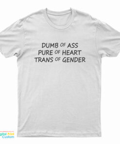 Dumb Of Ass Pure Of Heart Trans Of Gender T-Shirt
