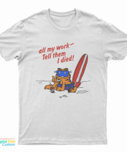 Garfield Call My Work Tell Them I Died Summer T-Shirt