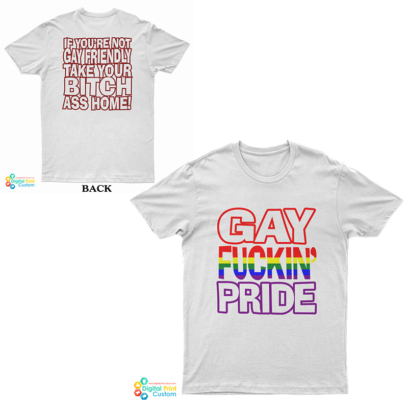 Gay Fuckin’s Pride If You’re Not Gay Friendly Take Your Bitch T-Shirt