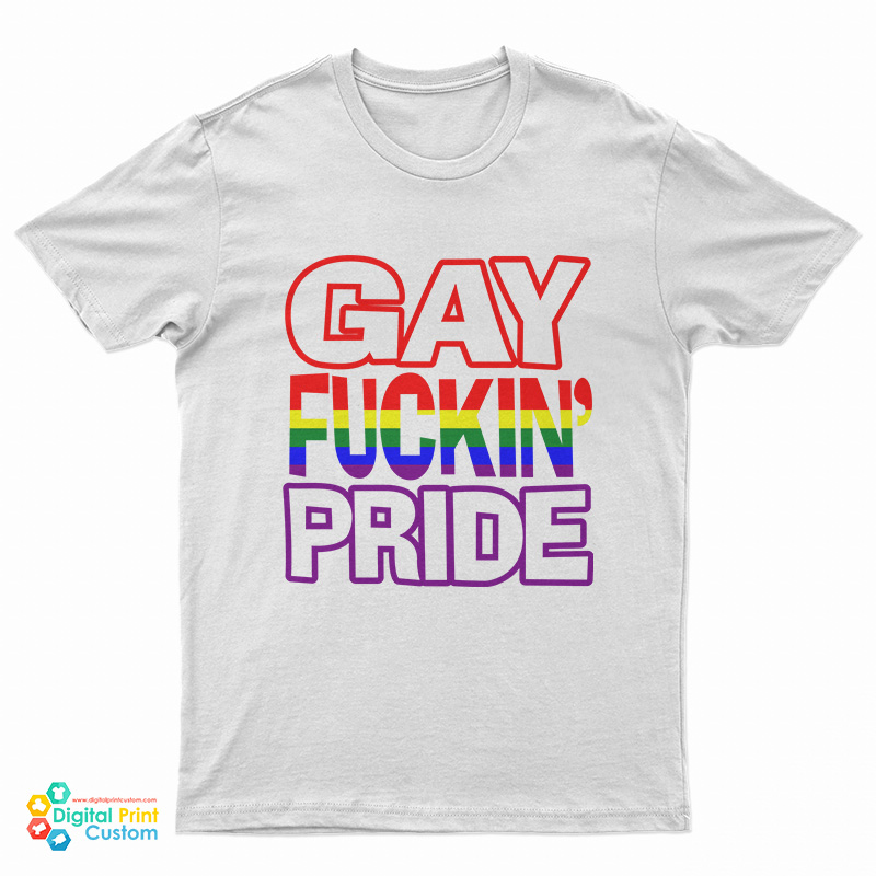 Gay Fuckin’s Pride If You’re Not Gay Friendly Take Your Bitch T-Shirt