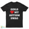 Girls Love My Autism Swag T-Shirt