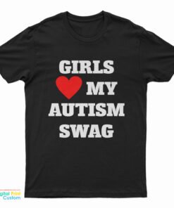 Girls Love My Autism Swag T-Shirt