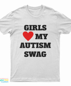 Girls Love My Autism Swag T-Shirt