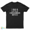 I Am A Little Cisgender Bitch T-Shirt
