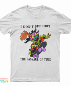 I Don't Support The Passage Of Time T-Shirt
