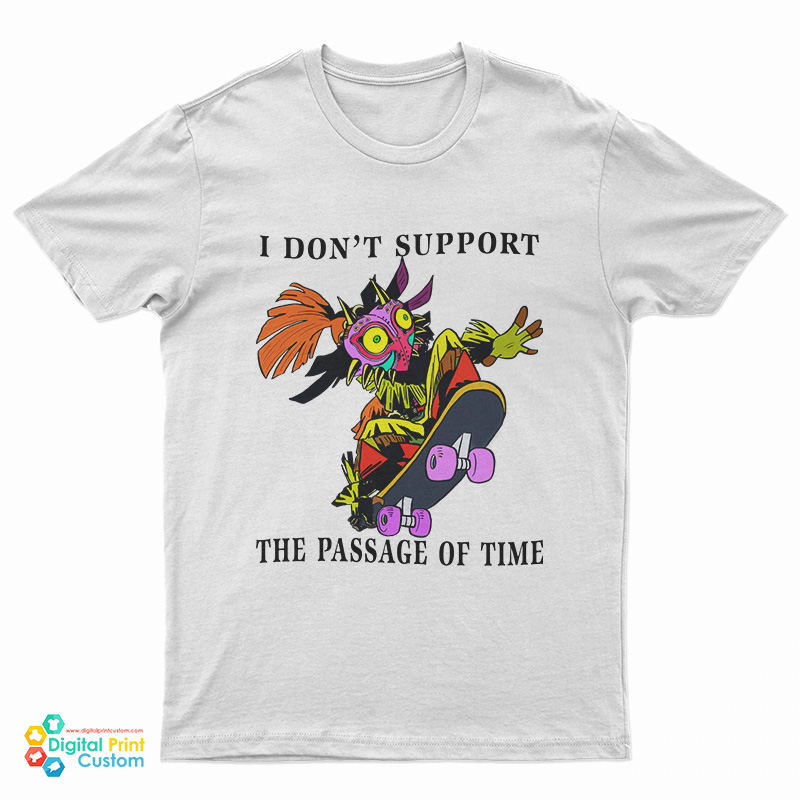 I Don't Support The Passage Of Time T-Shirt