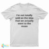 I'm Not Totally Sold On The Idea That We Actually Went To The Moon T-Shirt