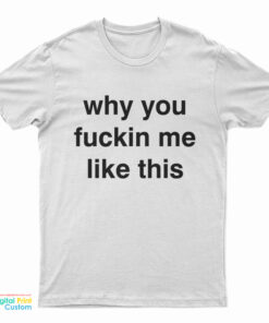 Lil Nas X Why You Fuckin Me Like This T-Shirt