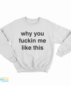 Lil Nas X Why You Fuckin Me Like This Sweatshirt