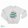 My Tummy Hurts Sweatshirt