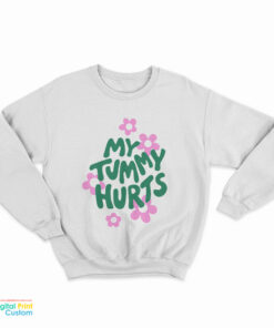 My Tummy Hurts Sweatshirt