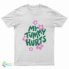 My Tummy Hurts T-Shirt