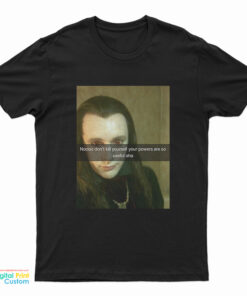 No Don’t Kill Yourself Your Powers Are So Useful Aha T-Shirt