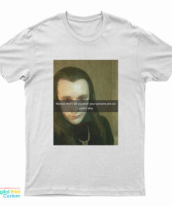 No Don’t Kill Yourself Your Powers Are So Useful Aha T-Shirt