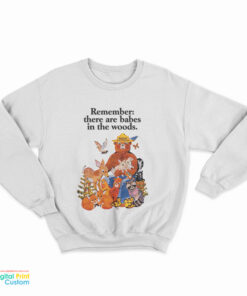 Smokey The Bear Remember There Are Babes In The Woods Sweatshirt