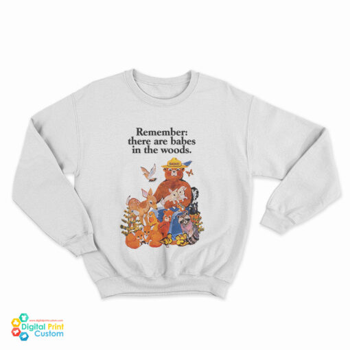 Smokey The Bear Remember There Are Babes In The Woods Sweatshirt