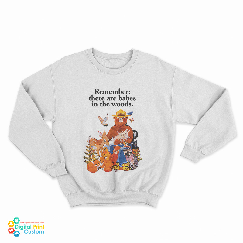 Smokey The Bear Remember There Are Babes In The Woods Sweatshirt