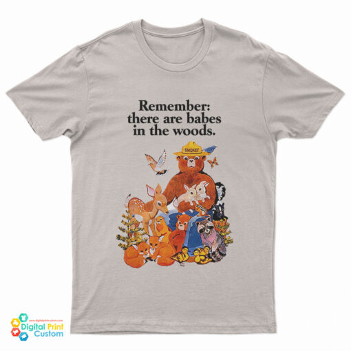 Smokey The Bear Remember There Are Babes In The Woods T-Shirt