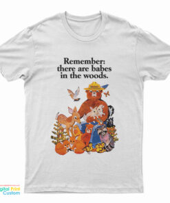 Smokey The Bear Remember There Are Babes In The Woods T-Shirt