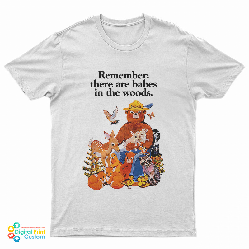 Smokey The Bear Remember There Are Babes In The Woods T-Shirt