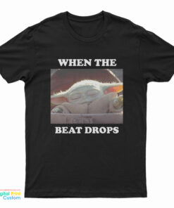 Star Wars Baby Yoda When The Beat Drops T-Shirt