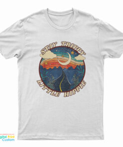 Stay Trippy Little Hippie T-Shirt