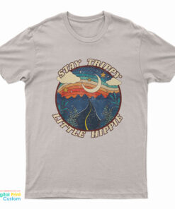 Stay Trippy Little Hippie T-Shirt