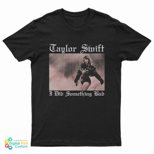Taylor Swift I Did Something Bad T-Shirt