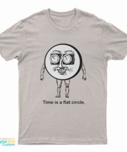 Time Is A Flat Circle T-Shirt