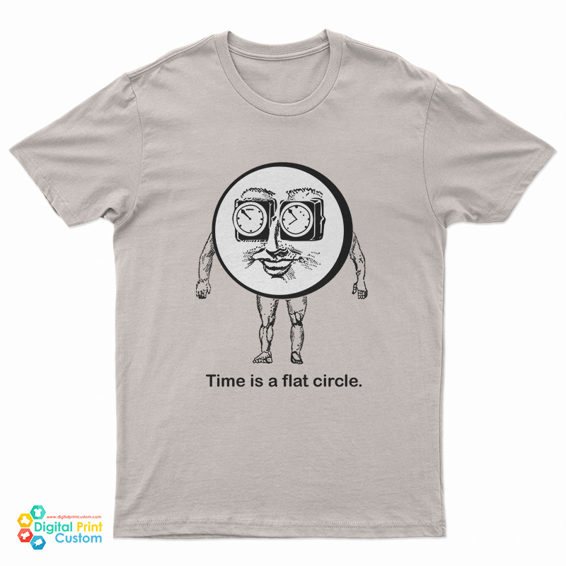Time Is A Flat Circle T-Shirt