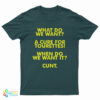 What Do We Want A Cure For Tourettes When Do We Want It Cunt T-Shirt