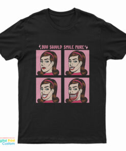 You Should Smile More T-Shirt
