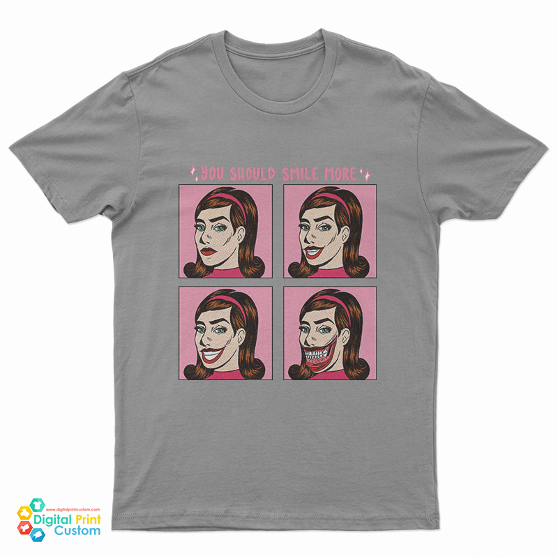 You Should Smile More T-Shirt
