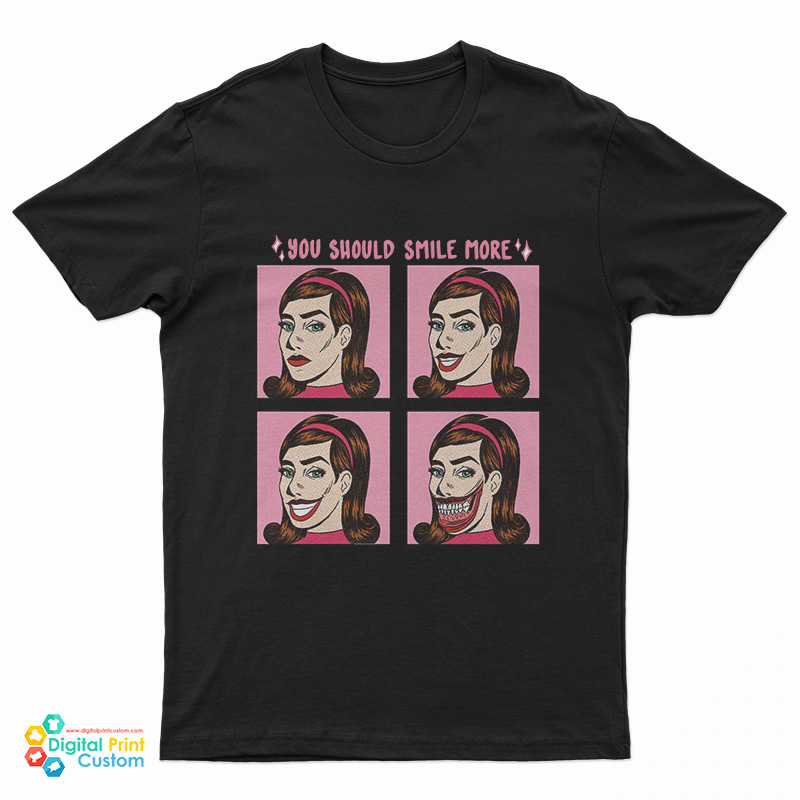 You Should Smile More T-Shirt