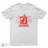 Your Local Police Are Armed And Dangerous Warning T-Shirt