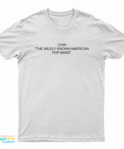 Coin The Mildly Known American Pop Band T-Shirt