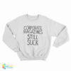 Corporate Magazines Still Suck Sweatshirt
