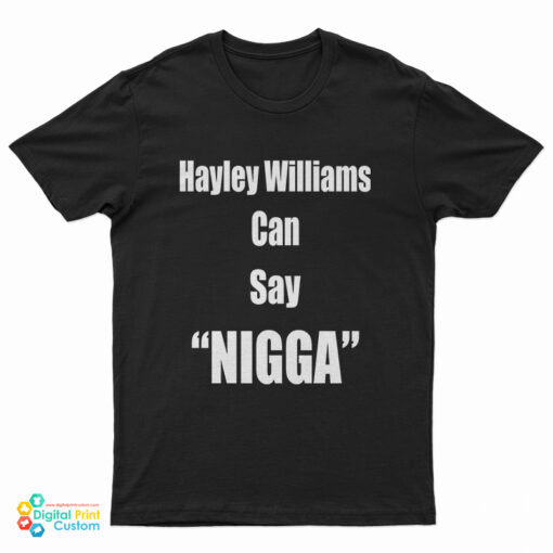 Hayley Williams Can Say Nigga T-Shirt