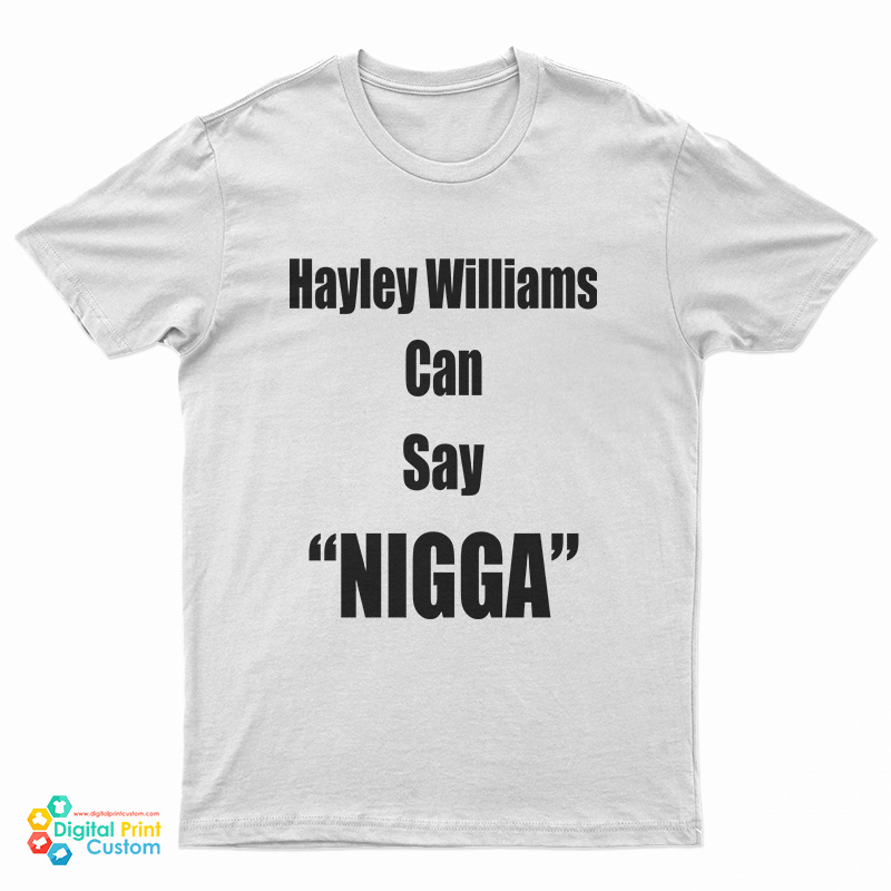 Hayley Williams Can Say Nigga T-Shirt