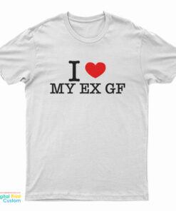 I Love My Ex Girlfriend T-Shirt