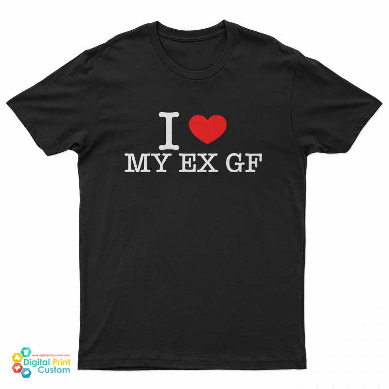 I Love My Ex Girlfriend T-Shirt