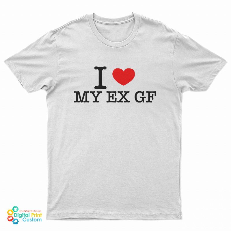 I Love My Ex Girlfriend T-Shirt