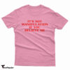 It's Not Manipulation If You Believe Me T-Shirt