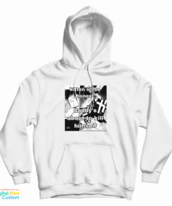 Kitten I'll Be Honest Daddy's About To Kill Himself Hoodie
