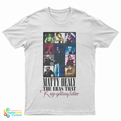 Matty Healy The Eras That Keep Getting Better T-Shirt